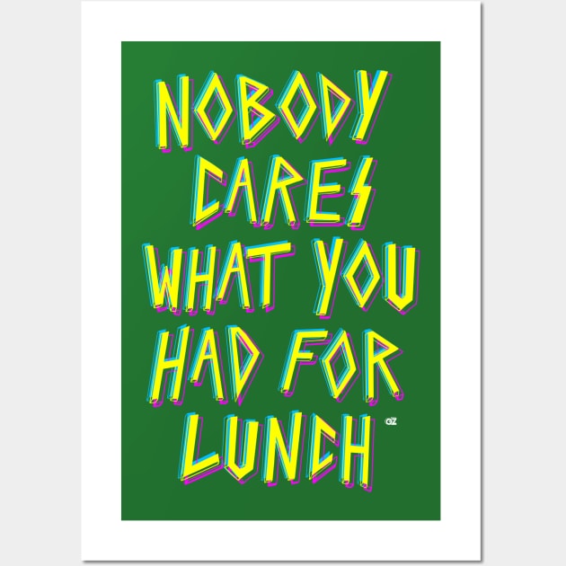 Nobody cares what you had for lunch Wall Art by OddPop